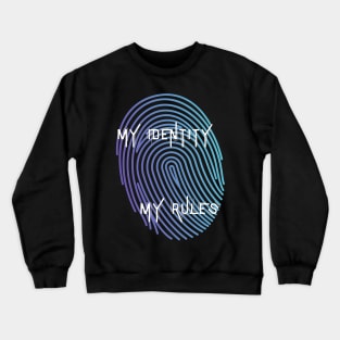 My Identity My Rules Crewneck Sweatshirt